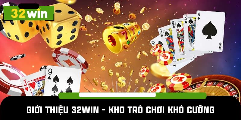 Giới thiệu 32WIN - Kho trò chơi khó cưỡng