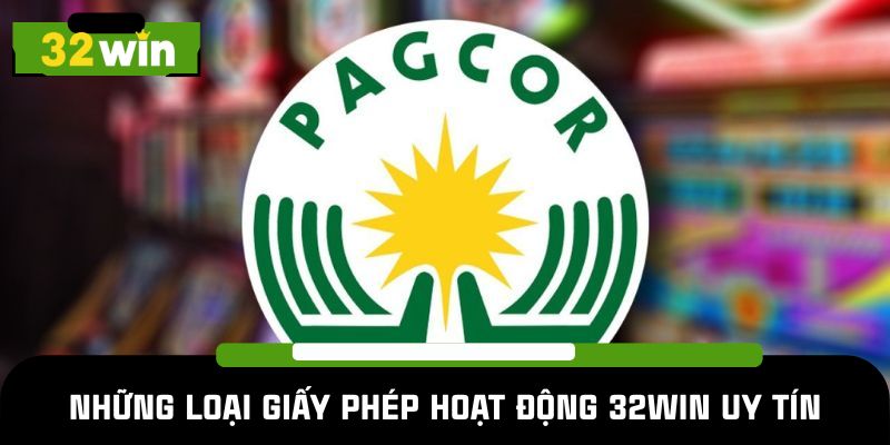 Những loại giấy phép hoạt động 32WIN uy tín hiện có