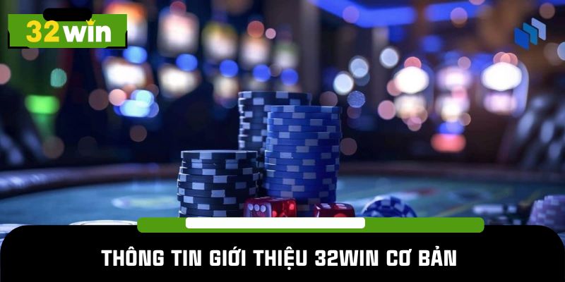 Thông tin giới thiệu 32WIN cơ bản cho người mới cần nắm