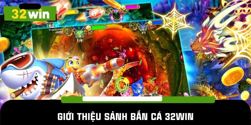 Khái quát về sảnh chơi bắn cá 32win