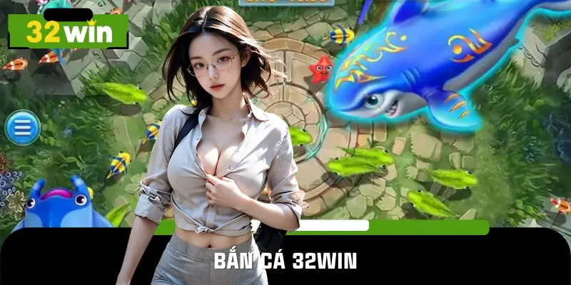 Bắn cá 32win