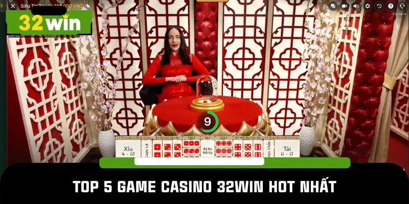 Tổng hợp 5 game Casino 32WIN dẫn đầu bảng xếp hạng