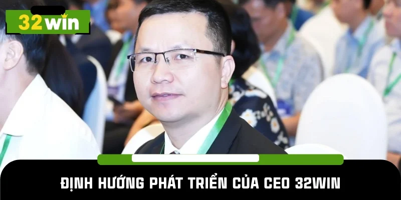 CEO 32WIN Lê Khang có nhiều định hướng táo bạo