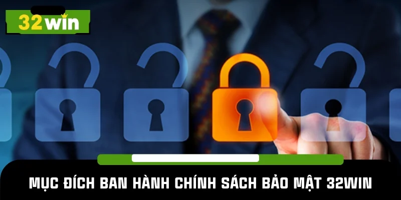 Chính sách bảo mật 32WIN có mục đích quan trọng
