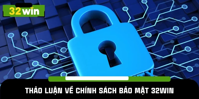 Sơ lược thông tin về chính sách bảo mật 32WIN