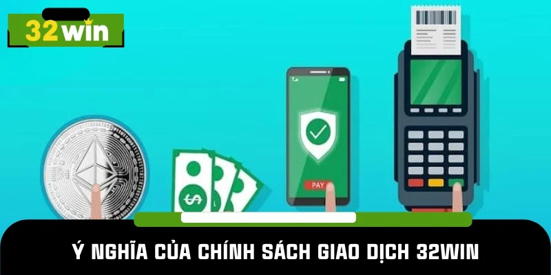 Mục đích chính sách giao dịch 32WIN ra đời