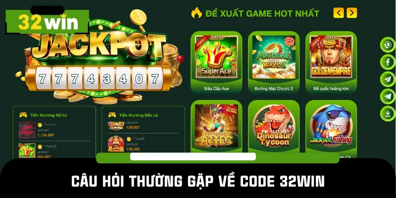 Tổng hợp câu hỏi thường gặp về code 32WIN