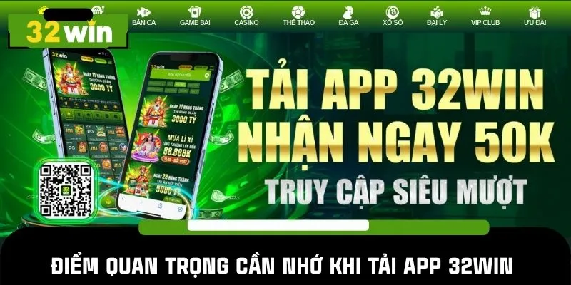 Điểm quan trọng cần nhớ khi tải app 32WIN