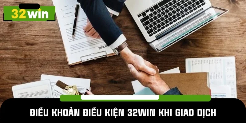 Điều khoản điều kiện 32WIN quy định rõ về nạp/rút
