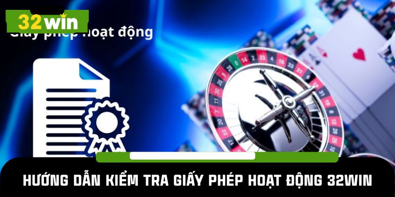 Hướng dẫn kiểm tra giấy phép hoạt động 32WIN