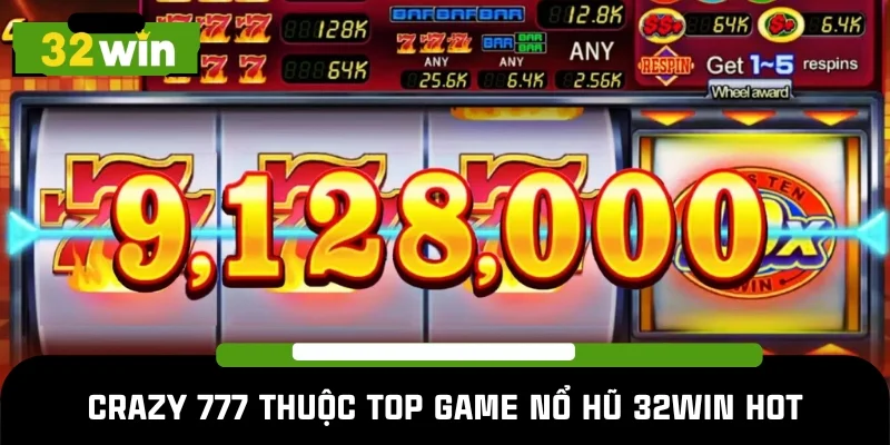 Crazy 777 là game hot nhất nhì chuyên mục nổ hũ 32WIN