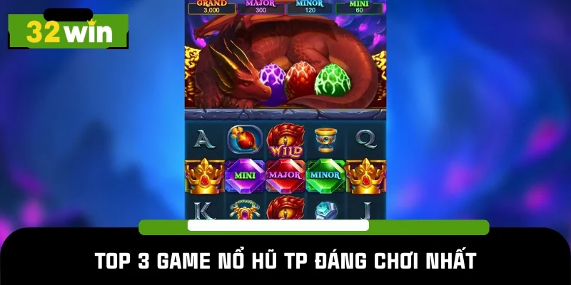 Điểm danh 3 trò chơi nổ hũ TP xứng đáng trải nghiệm