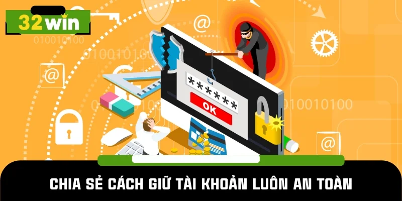 Cách giữ tài khoản luôn an toàn theo quyền riêng tư 32WIN