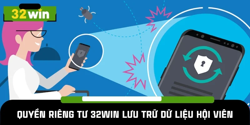Quyền riêng tư 32WIN lưu trữ dữ liệu qua nhiều cách