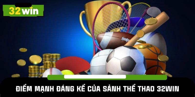 Điểm mạnh đáng kể của sảnh thể thao 32win