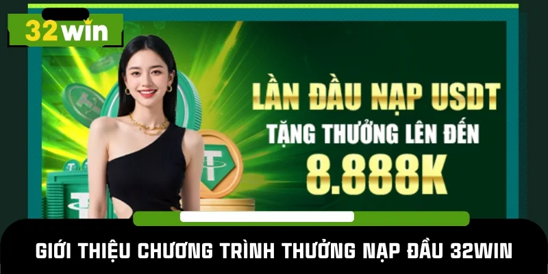 Hiện có 2 sự kiện thưởng nạp đầu 32WIN