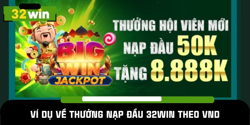 Ví dụ về thưởng nạp đầu 32WIN theo VND